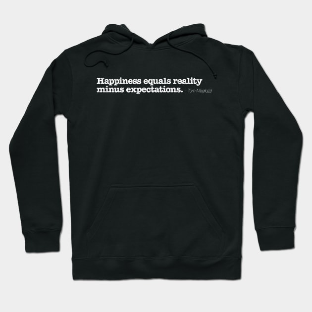 Happiness equals reality minus expectations - Tom Magliozzi Hoodie by TheAllGoodCompany